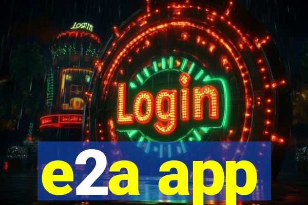 e2a app